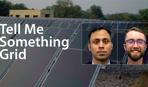 tmsg-kapil-pohl Headshots of Kapil Duwadi and Erik Pohl overlayed on an image of a solar panel array with a title: Tell Me Something Grid.