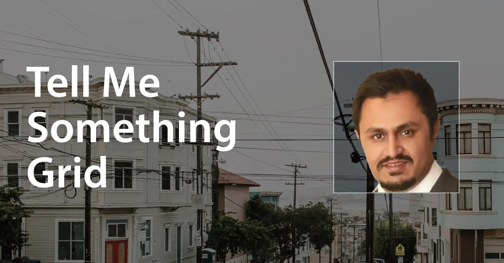 Image power lines on a street with text overlay reading Tell Me Something Grid and a portrait of a man.
