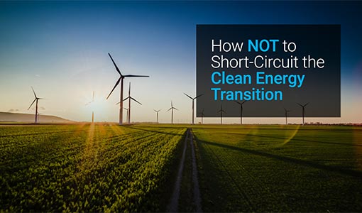 How Not To Short-Circuit the Clean Energy Transition