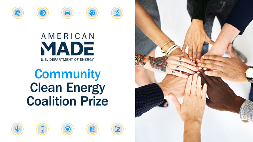 Icons of types of renewable energy technologies surrounding the words “American Made U.S. Department of Energy Community Clean Energy Coalition Prize” next to a photo of overlain hands.