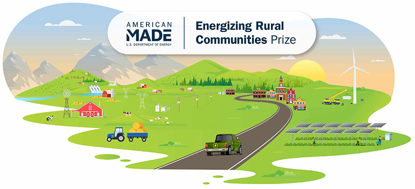 A cartoon of farms and a small town near a mountain range supported by a wind turbine, solar panels, and hydropower dam with the title “American Made U.S. Department of Energy Energizing Rural Communities Prize”.