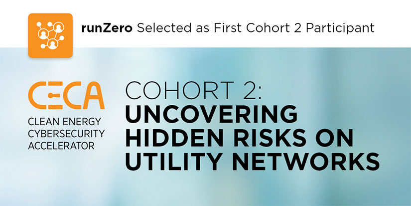 runZero selected as first cohort 2 participant text followed by CECA Clean Energy Cybersecurity Accelerator logo next to title: Cohort 2: Uncovering Hidden Risks on Utility Networks