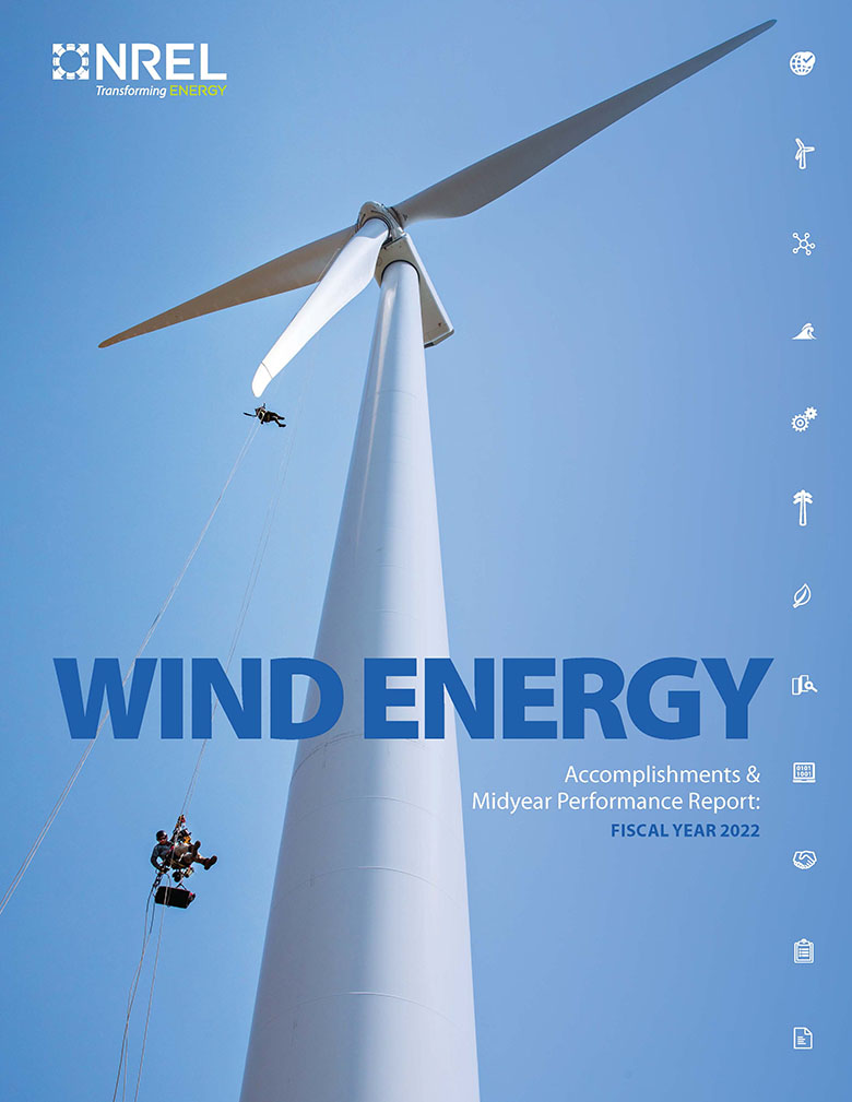 Two people hang by harness from a wind turbine blade as viewed from the base of the tower. Overlaid on that is the NREL logo and text reading “Wind Energy Accomplishments & Midyear Performance Report Fiscal Year 2022.”