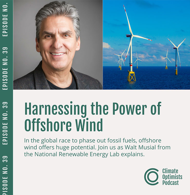 A promotional image for a podcast titled “Harnessing the Power of Offshore Wind” with the Climate Optimists Podcast logo in a corner and photos of Walt Musial and offshore wind turbines.