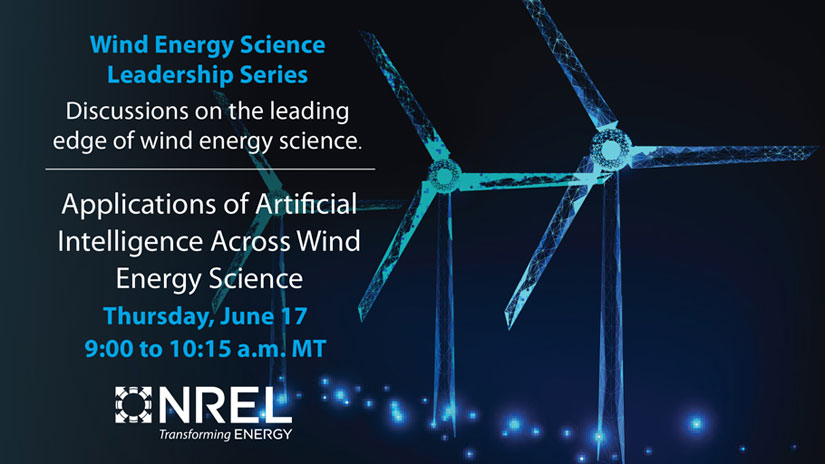 Graphic with the text, "Wind Energy Science Leadership Series, Discussions on the leading edge of wind energy science, Applications of Artificial Intelligence Across Wind Energy Science, Thursday, June 17, 9-10:15 a.m."